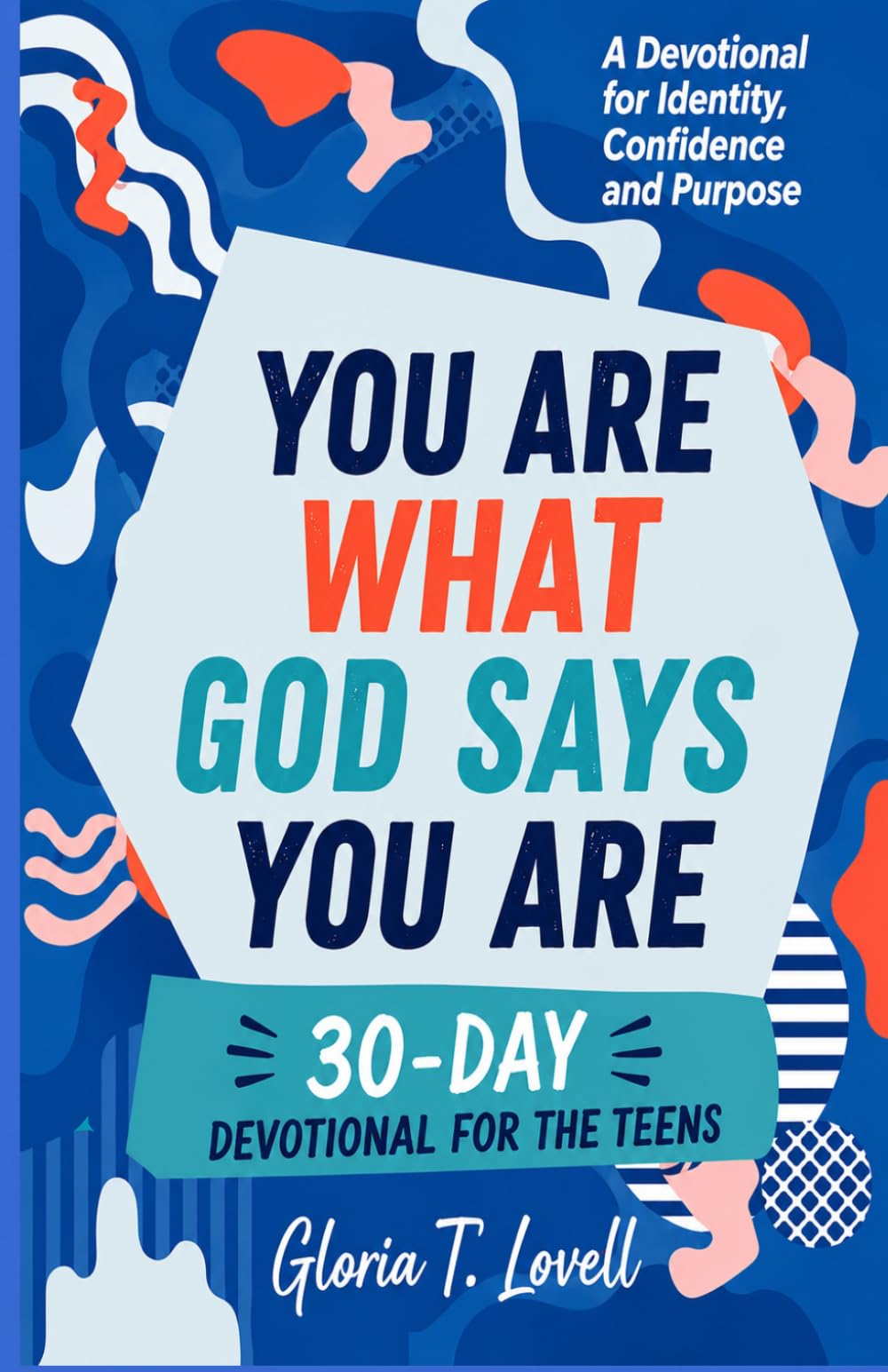 YOU ARE WHAT GOD SAYS YOU ARE: 30-Day Devotional for Teens