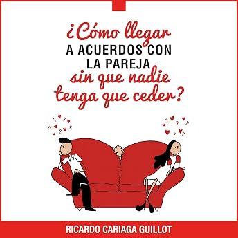 ¿Cómo llegar a acuerdos con la pareja sin que nadie tenga que ceder? Audio Libro por Ricardo Cariaga Guillot episode artwork