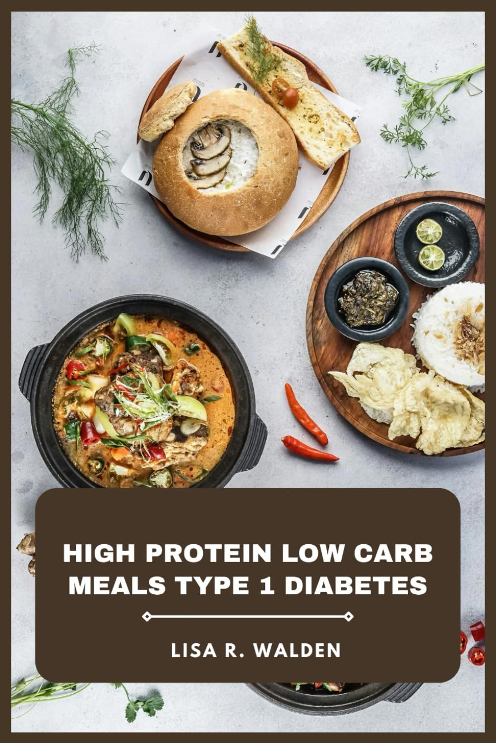 High Protein Low Carb Meals Type 1 Diabetes: Delicious, Nutrient-Rich Recipes for Blood Sugar Control, Muscle Support, and Sustainable Energy Management