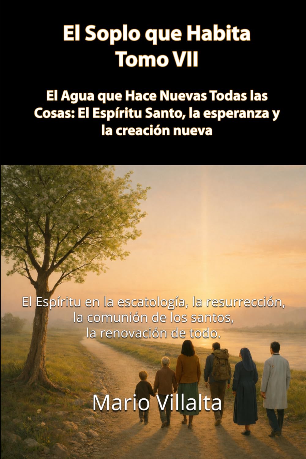 Soplo que Habita, Volumen VII: El Agua que Hace Todas las Cosas: El Espíritu Santo, la esperanza y la creación nueva: 7