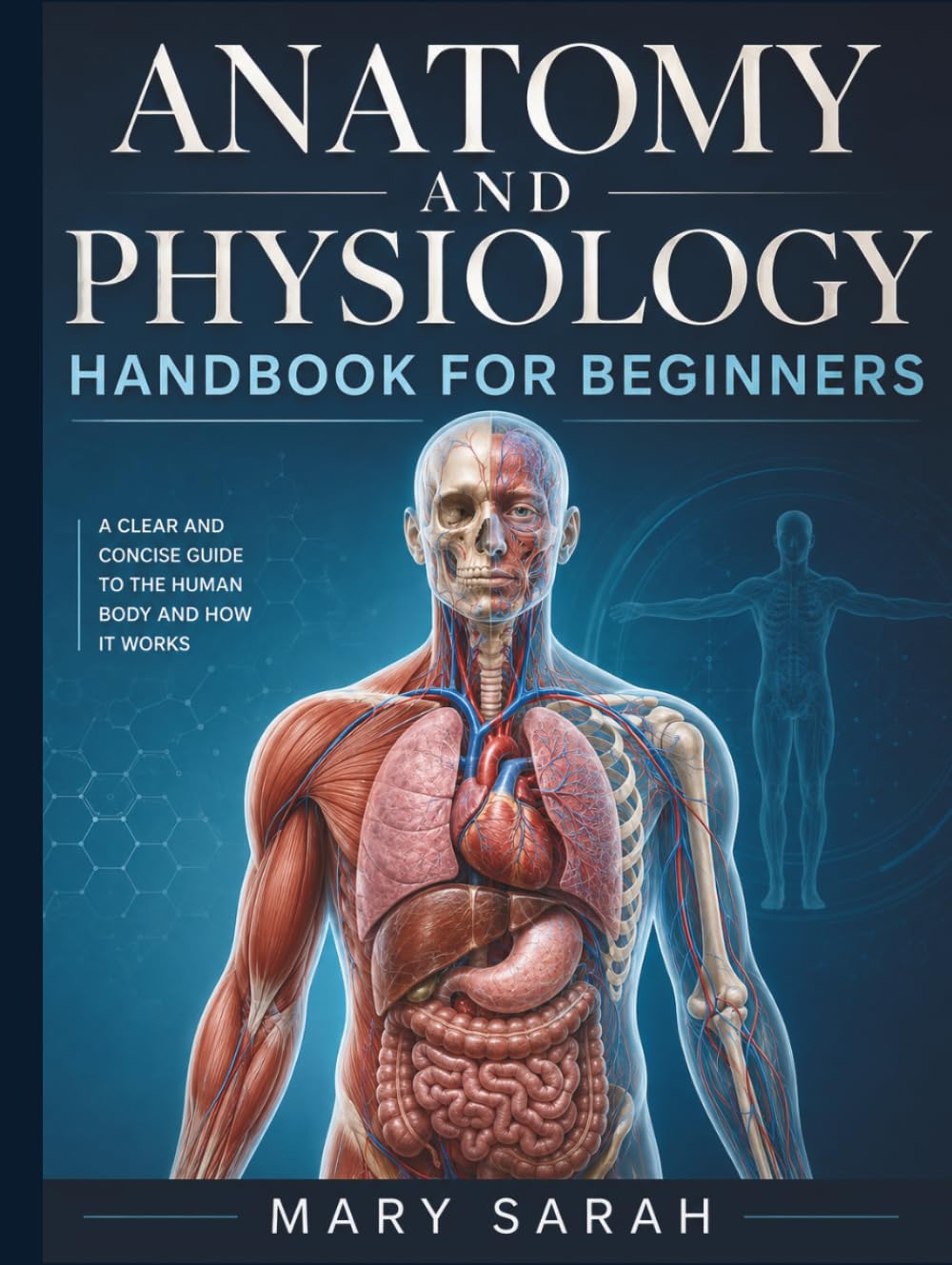 ANATOMY AND PHYSIOLOGY HANDBOOK FOR BEGINNERS: A Clear Visual Guide to Human Body Systems, Structure, Function, and Essential Medical Concepts.