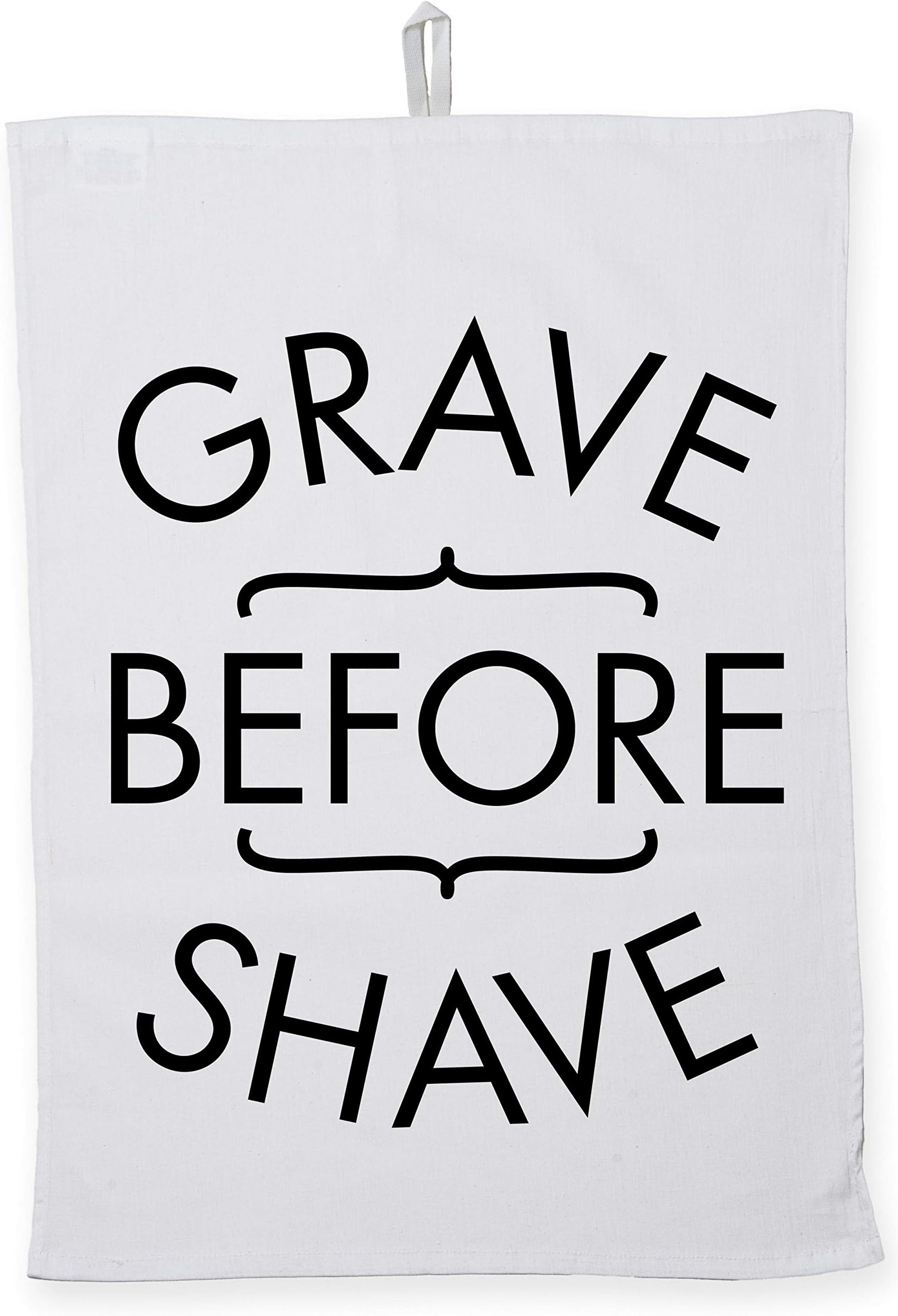 Grave before shave Tea Towel Eco Printed Dish Cloth Kitchen accessory 50cmx70cm 100% Cotton
