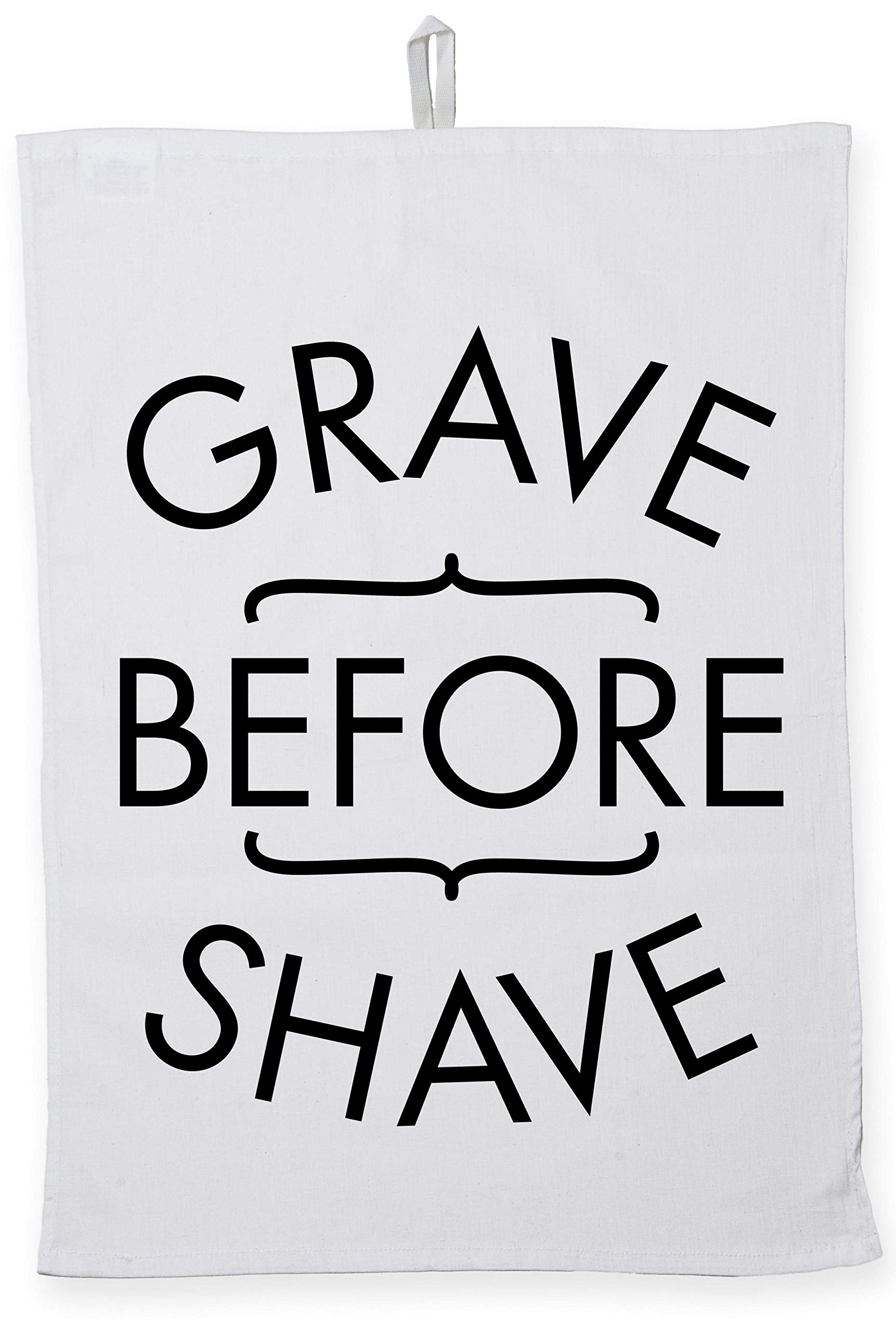 Grave before shave Tea Towel Eco Printed Dish Cloth Kitchen accessory 50cmx70cm 100% Cotton
