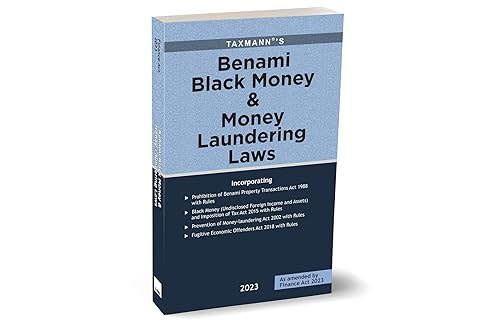 Taxmann's Benami Black Money &amp; Money Laundering Laws – Covering amended, updated &amp; annotated text of the Benami, Black Money, PMLA, Fugitive Economic Offenders Laws | 2023 Edition