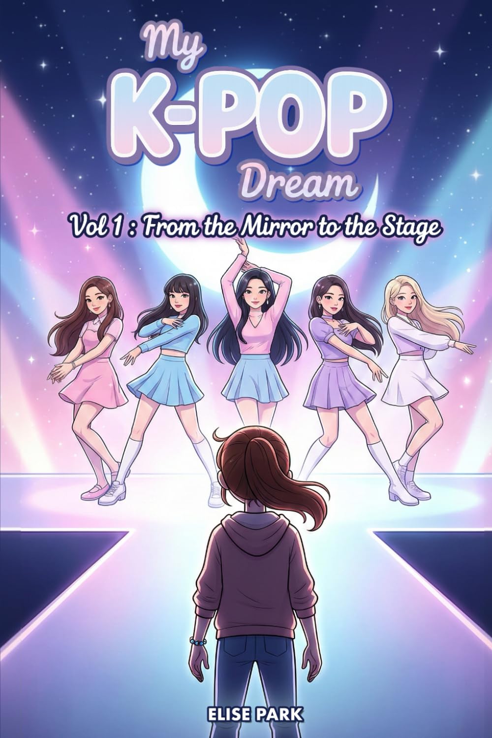 My K-Pop Dream - Vol 1 : From the Mirror to the Stage: A Story of Friendship, Dance, and Dreams for Ages 8-12