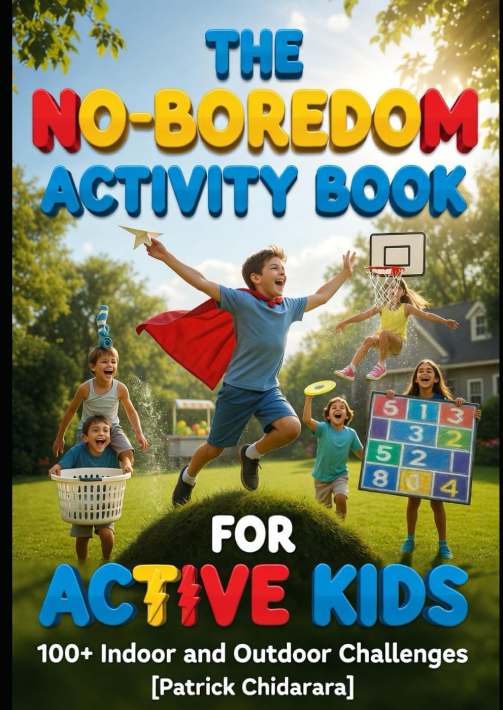 The No-Boredom Activity Book for Active Kids: 100+ Indoor and Outdoor Challenges