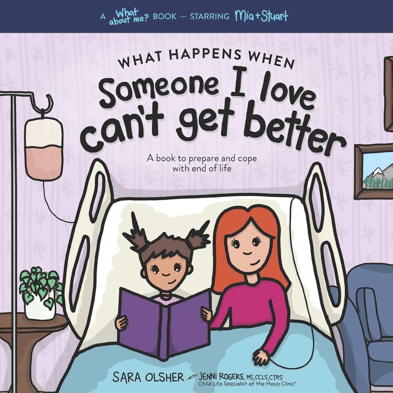 What Happens When Someone I Love Can't Get Better: A Book to Prepare and Cope with End of Life: 8 (What About Me? Books)