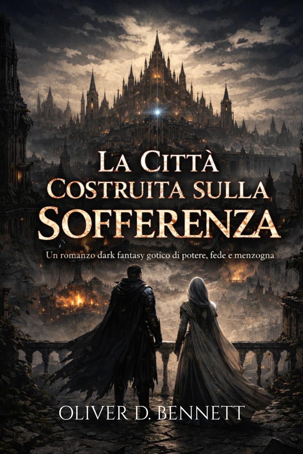 "LA CITTÀ COSTRUITA SULLA SOFFERENZA". Un romanzo dark fantasy gotico di potere, Il regno della fede corrotta e della menzogna che sostiene il mondo.
