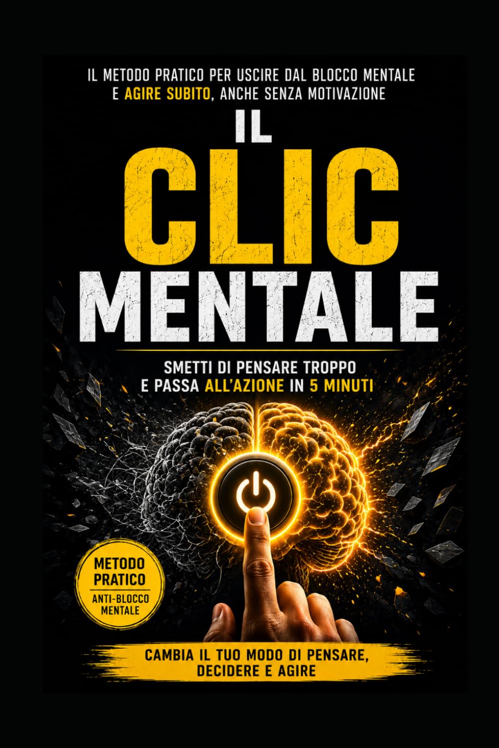 Il "clic" Mentale: Smetti di pensare troppo e passa all'azione in 5 minuti