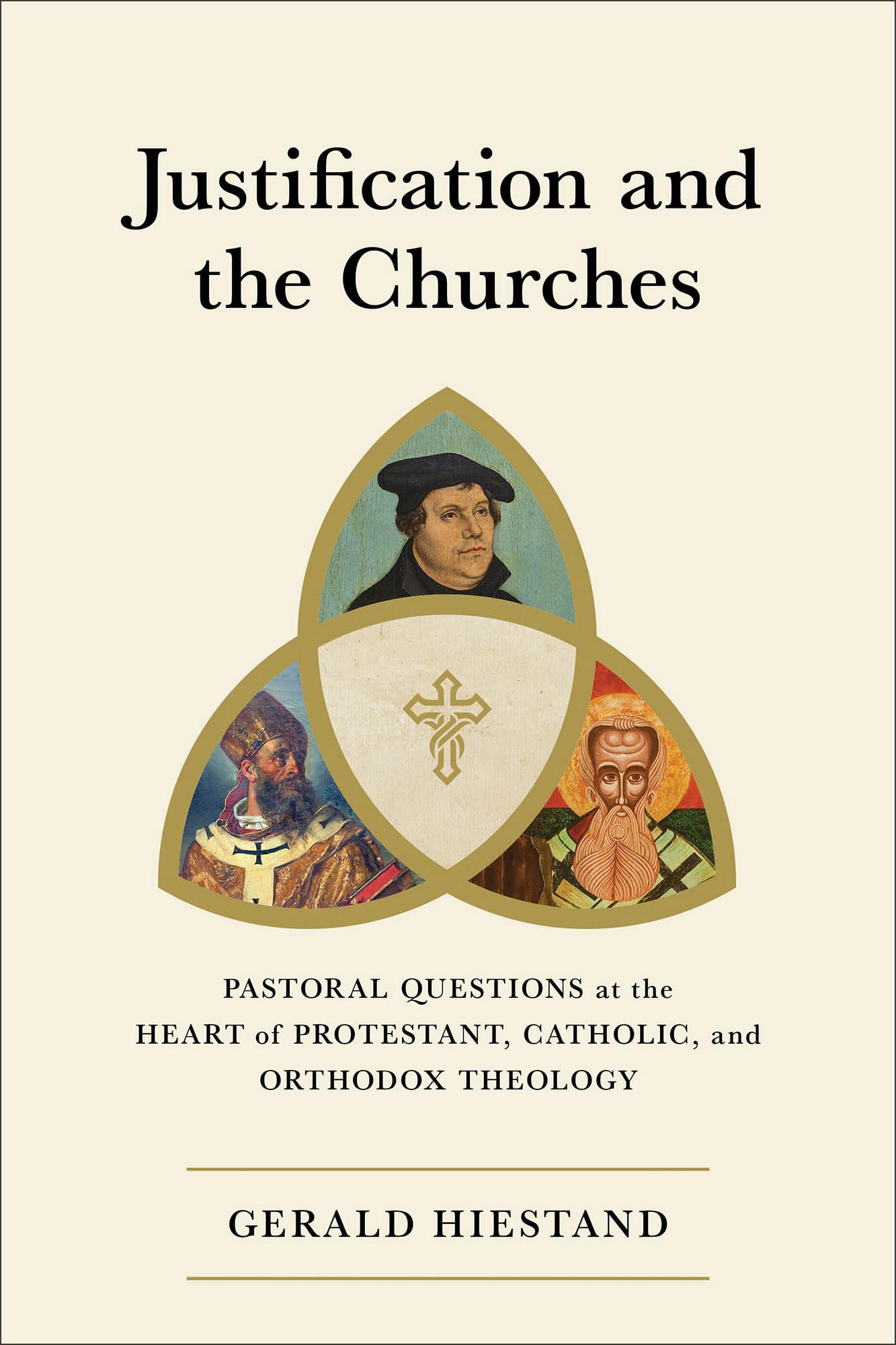 Justification and the Churches: Pastoral Questions at the Heart of Protestant, Catholic, and Orthodox Theology