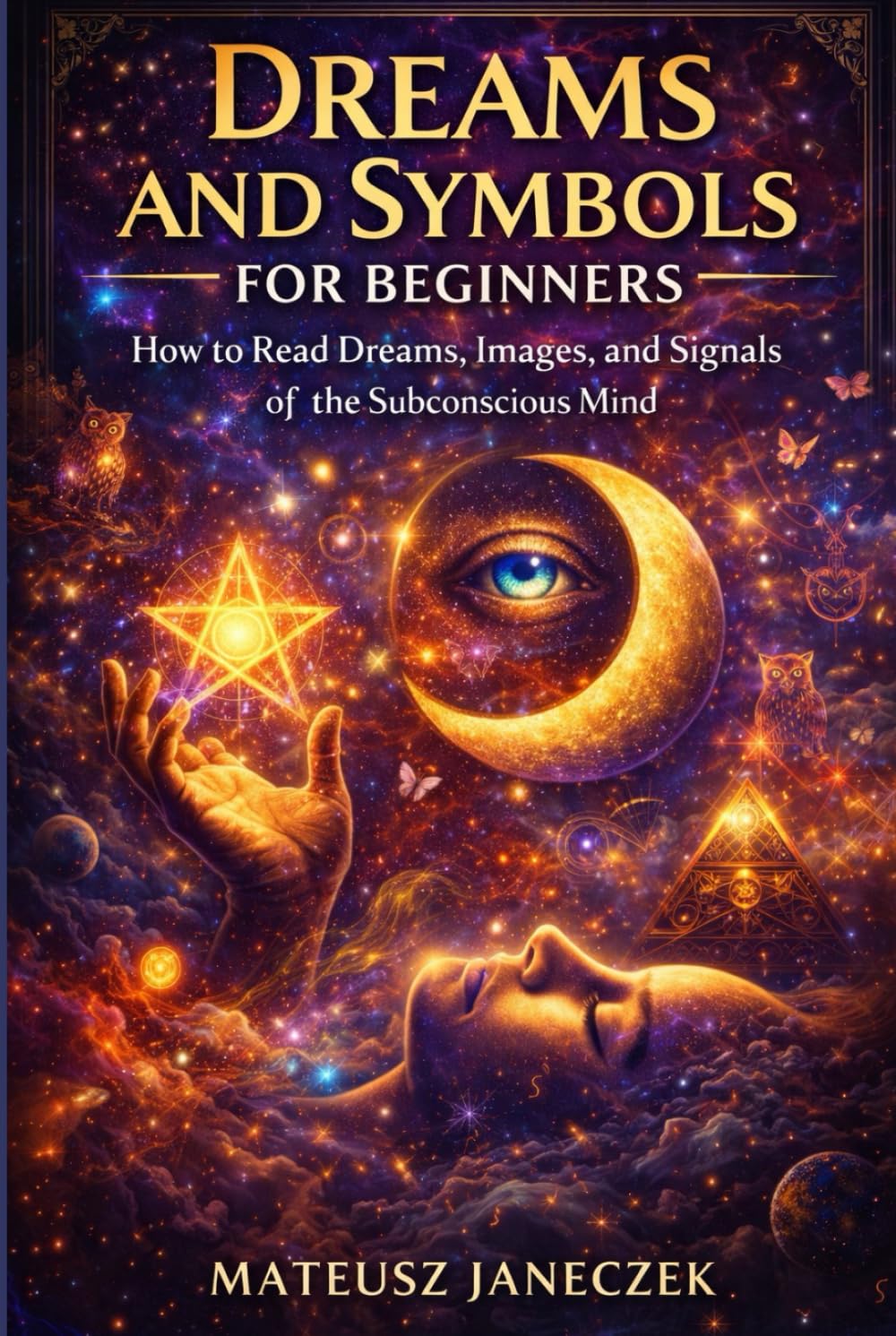 Dreams and Symbols for Beginners – How to Read Dreams, Images, and Signals of the Subconscious Mind (Dreams and Intuition Path: Symbols, Inner Guidance, and Hermetic Wisdom)