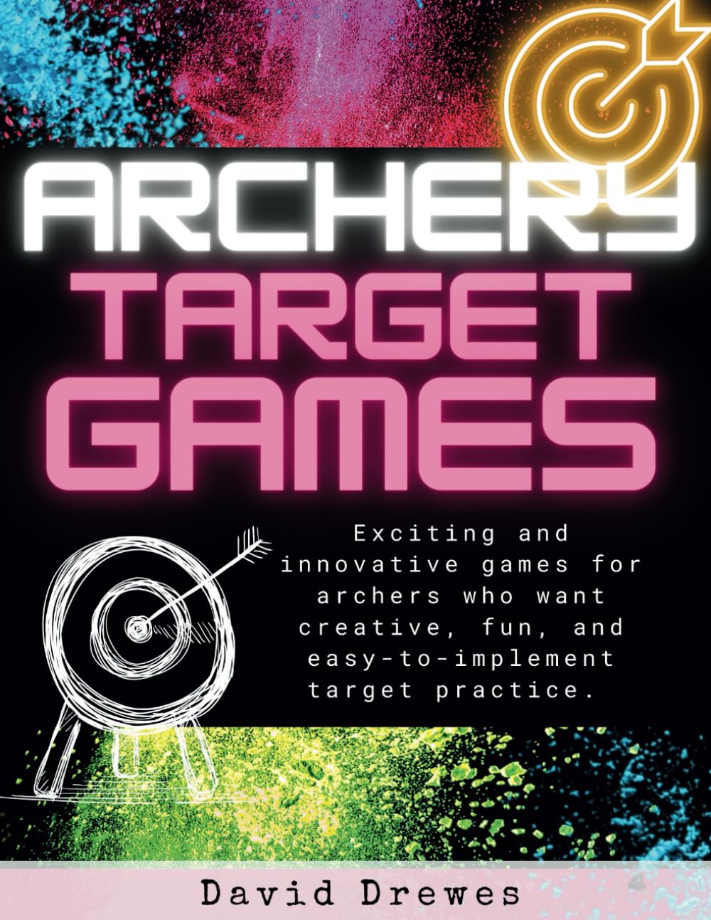 Archery Target Games: Exciting and innovative games for archers who want creative, fun, and easy-to-implement target practice. Paperback – 28 Jun. 2024