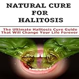 Halitosis Cure : Curing Halitosis The Natural Way - How To Cure Bad Breath Naturally