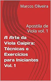 A Arte da Viola Caipira: Técnicas e Exercícios para Iniciantes Vol. 1: Apostila de Viola vol. 1