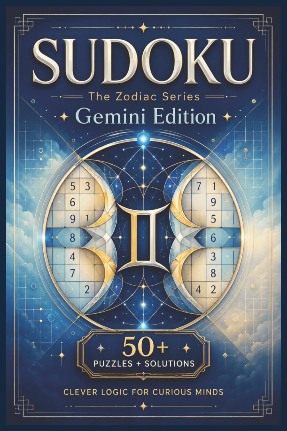 Sudoku The Zodiac Series Gemini Edition: Sudoku Puzzles for the Gemini | Clever Logic for Curious Minds | 6x9 Inches, 110 Pages | 50+ Puzzles | Solutions Included