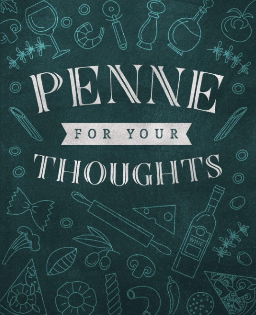 Penne For Your Thoughts: Blank Recipe Cookbook To Write In And Record All Your Favorite Meals