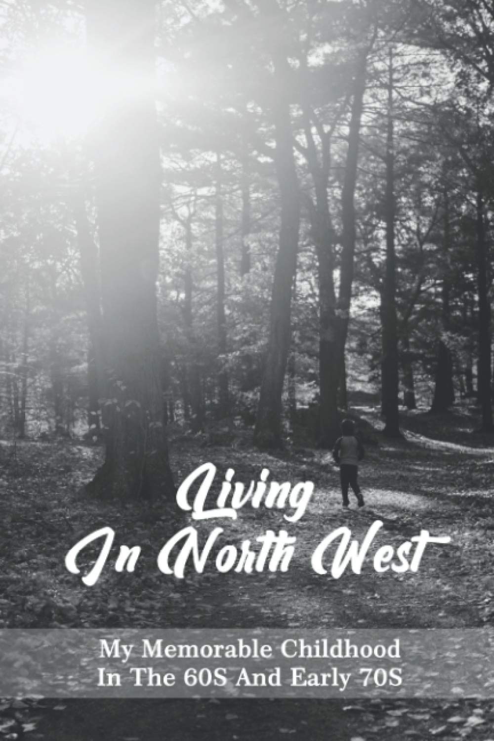 Living In North West: My Memorable Childhood In The 60S And Early 70S: Childhood Funniest Memory