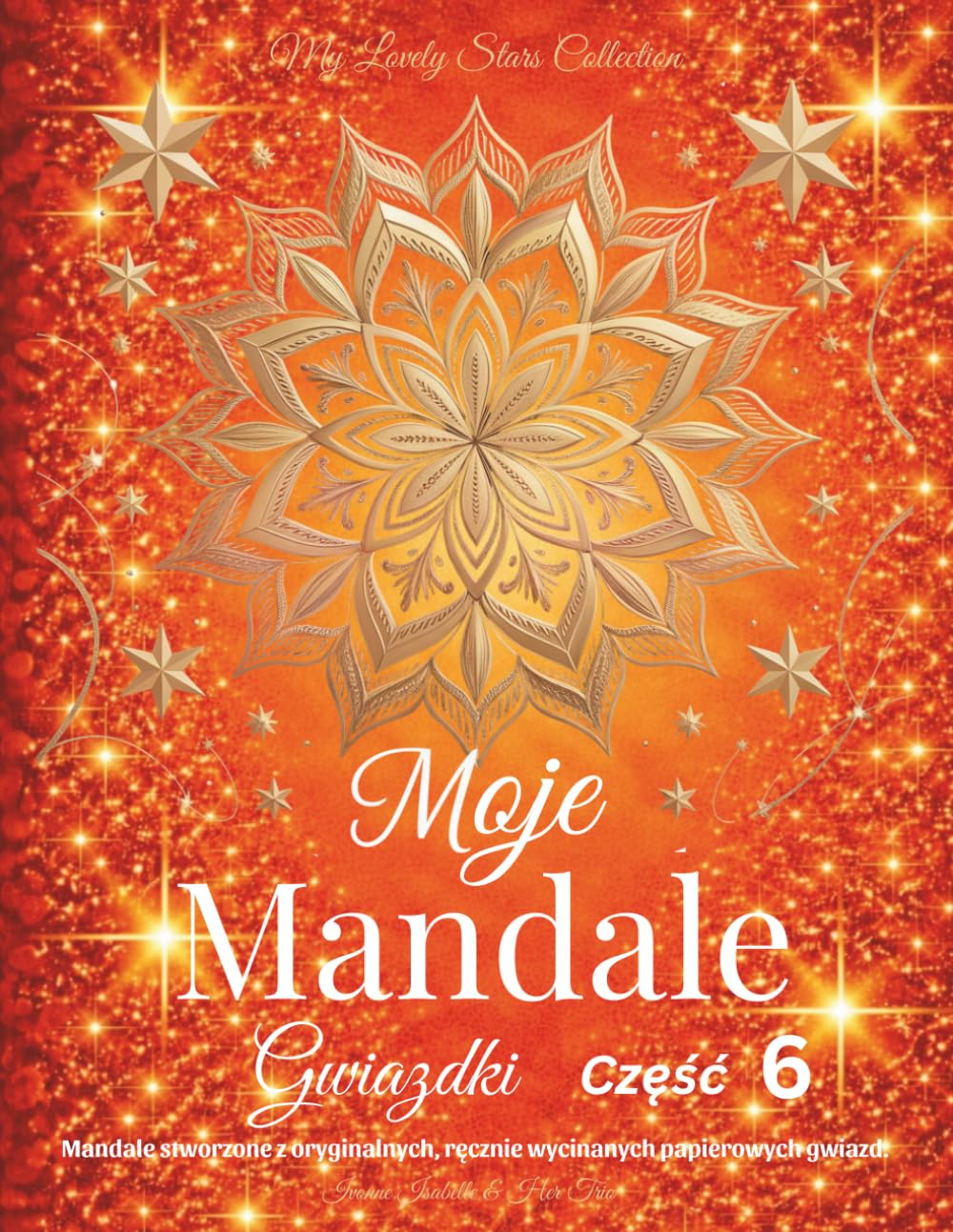 Moje Mandale Gwiazdki - Czesc 6: Mandale stworzone z oryginalnych, ręcznie wycinanych papierowych gwiazd.