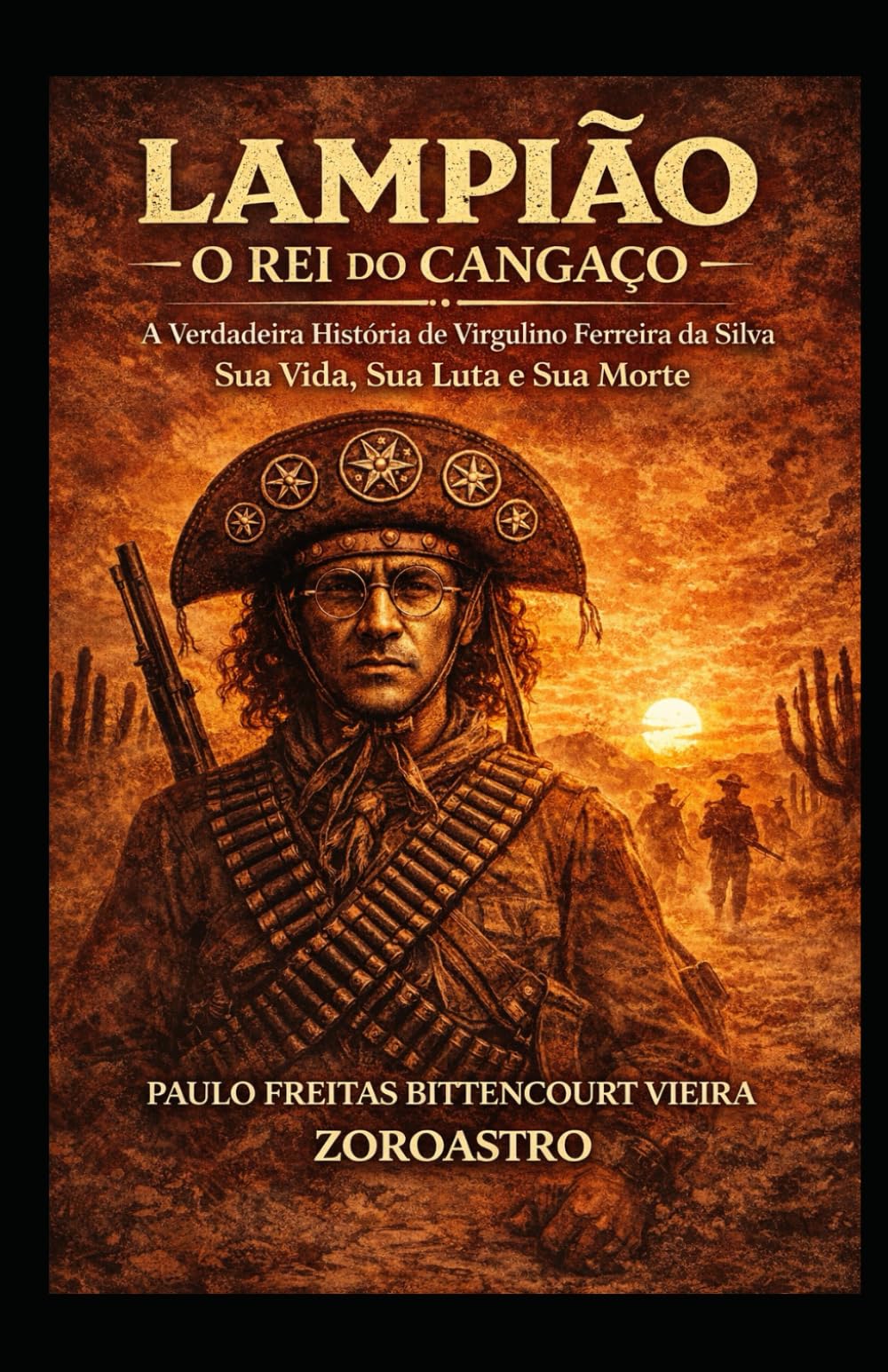 LAMPIÃO - O REI DO CANGAÇO: A Verdadeira História de Virgulino Ferreira da Silva
