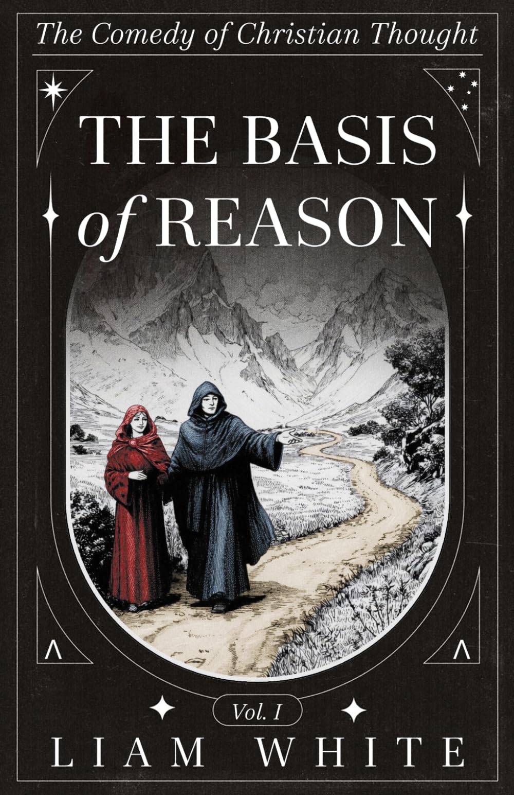 The Comedy of Christian Thought: The Basis of Reason - Volume I