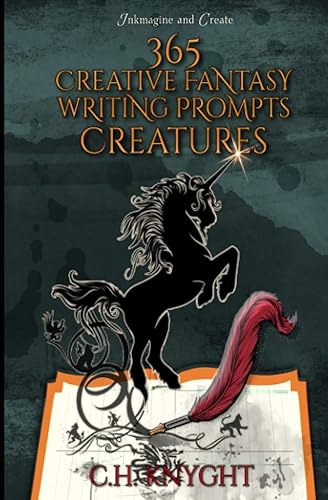 365 Creative Fantasy Writing Prompts: Creatures: A journal of daily short writing exercises (Workbooks for writers)