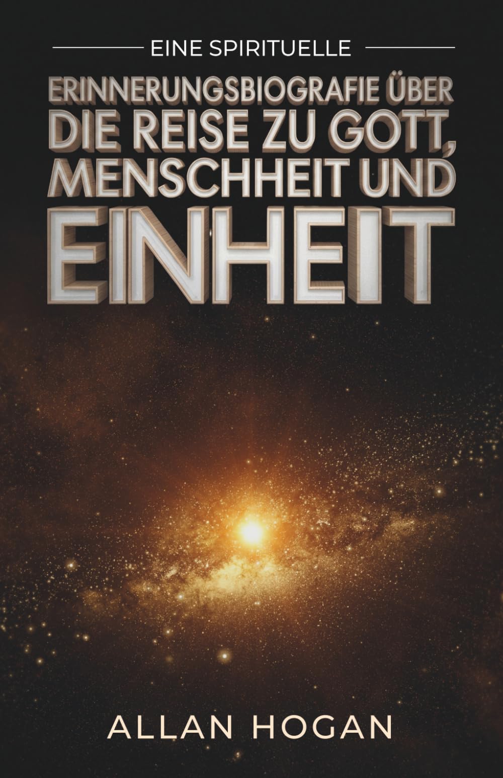 Eine spirituelle Erinnerungsbiografie über die Reise zu Gott, Menschheit und Einheit