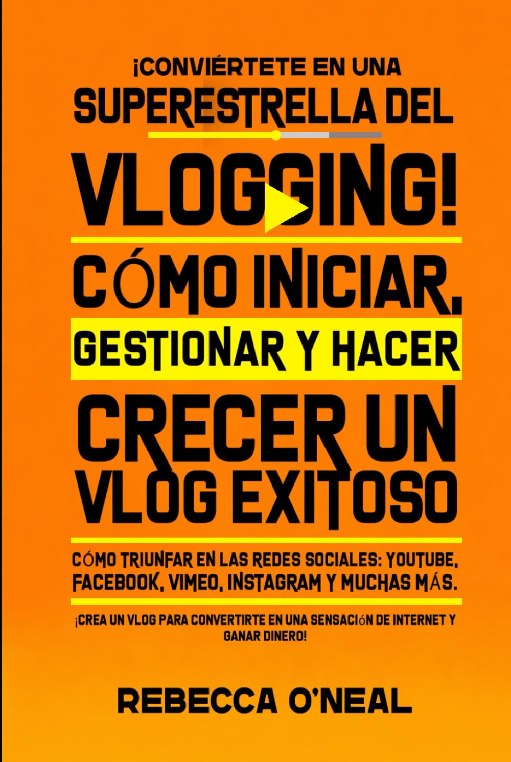 ¡Conviértete en una superestrella del vlogging! Cómo iniciar, gestionar y hacer crecer un vlog exitoso: Cómo triunfar en las redes sociales: YouTube, Facebook, Vimeo, Instagram y muchas más