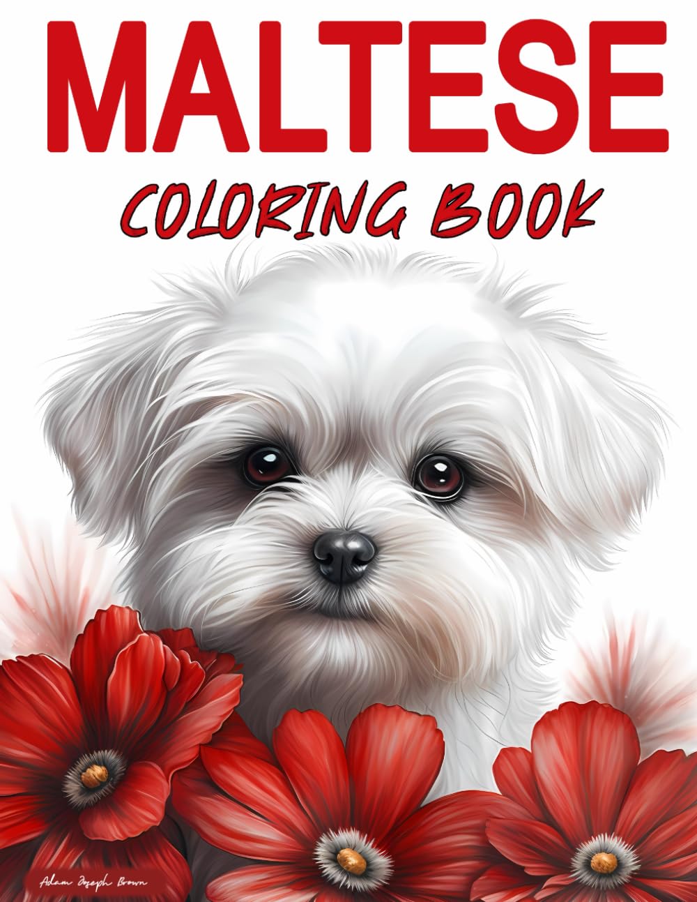 Maltese Coloring Book: Color Your Stress Away with Maltese Dogs - Detailed Illustrations of the Beloved Canine Breed for Relaxation and Mindfulness