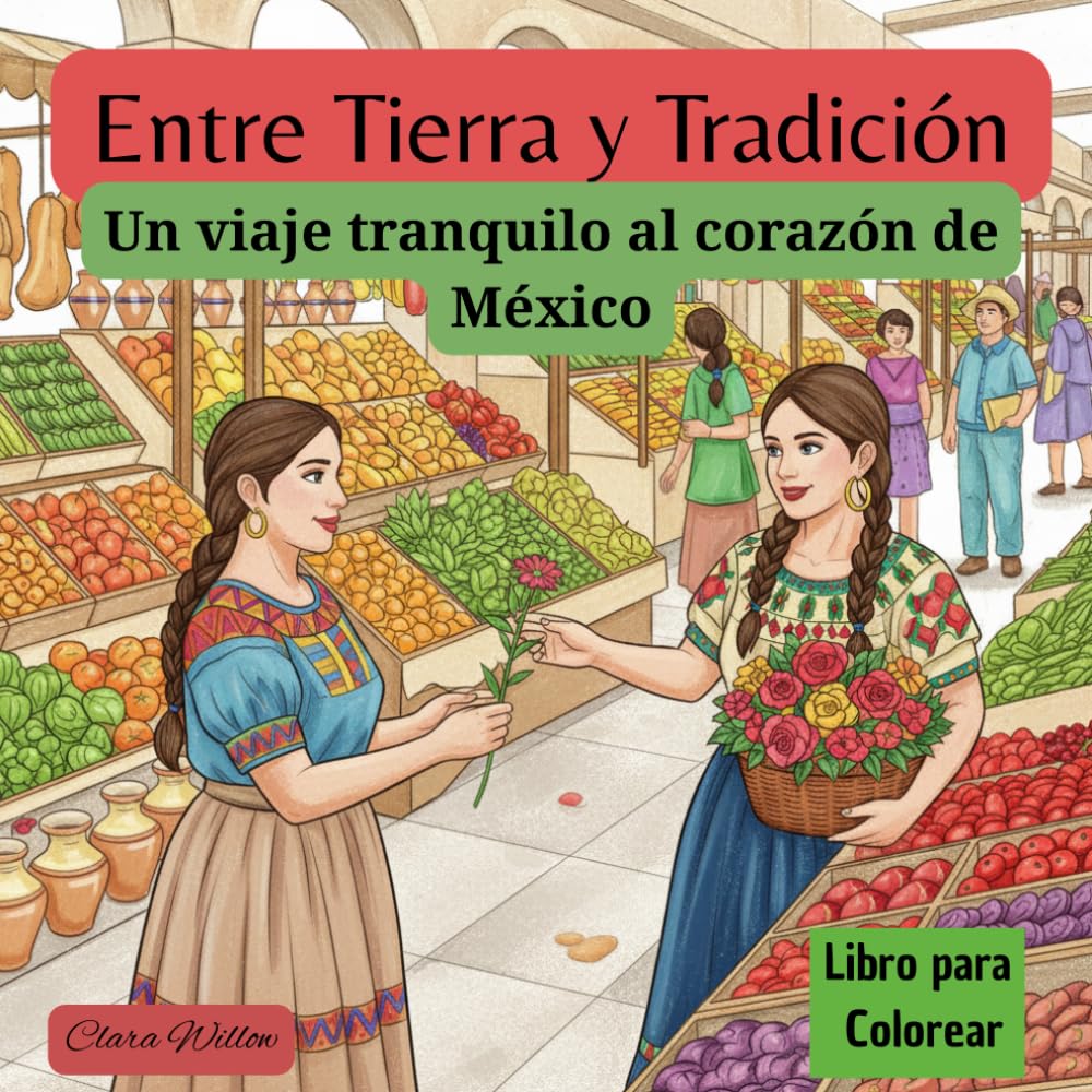 Entre Tierra y Tradición: Un viaje tranquilo al corazón de México (Libros para Colorear)