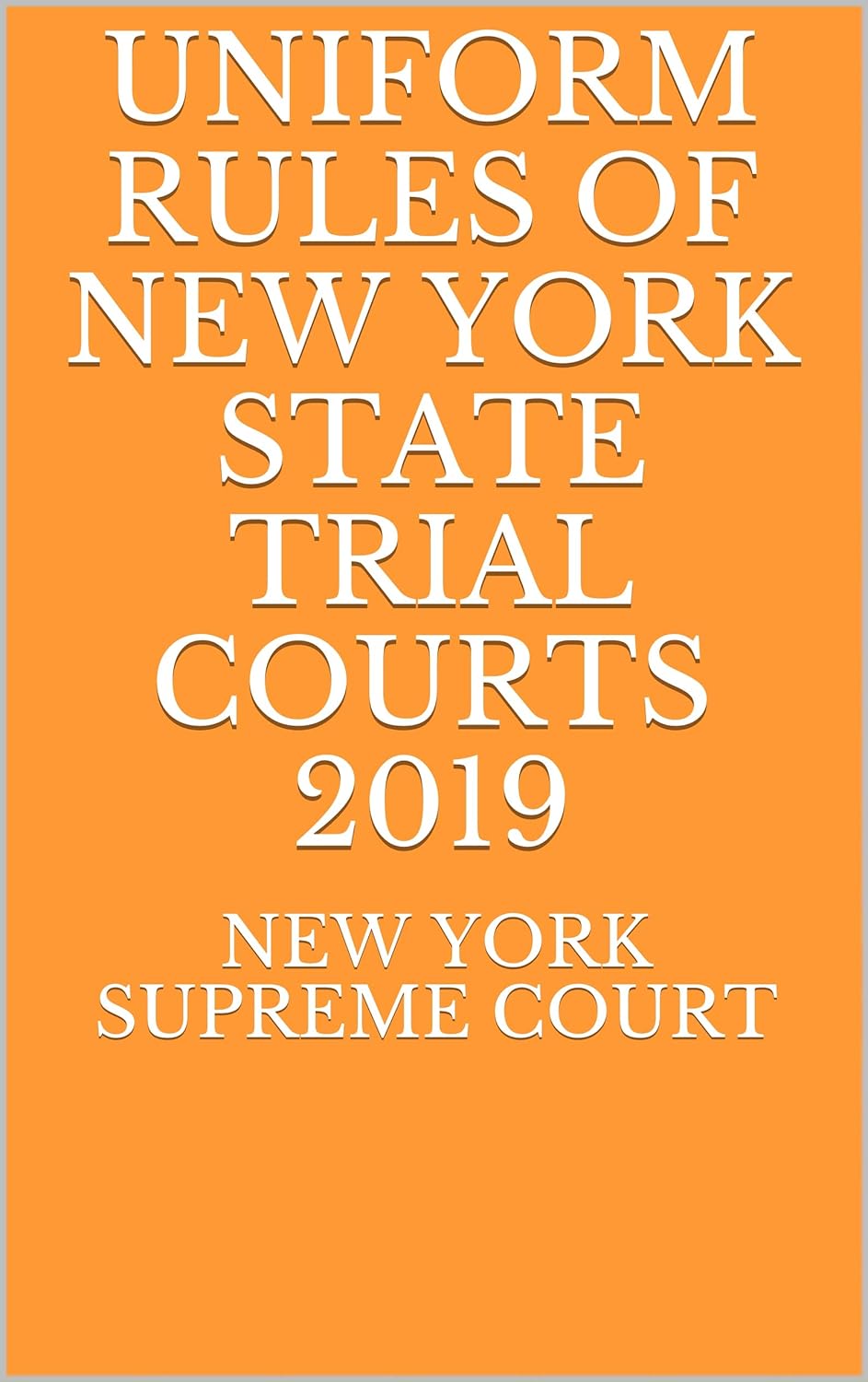UNIFORM RULES OF NEW YORK STATE TRIAL COURTS 2019 Kindle edition by