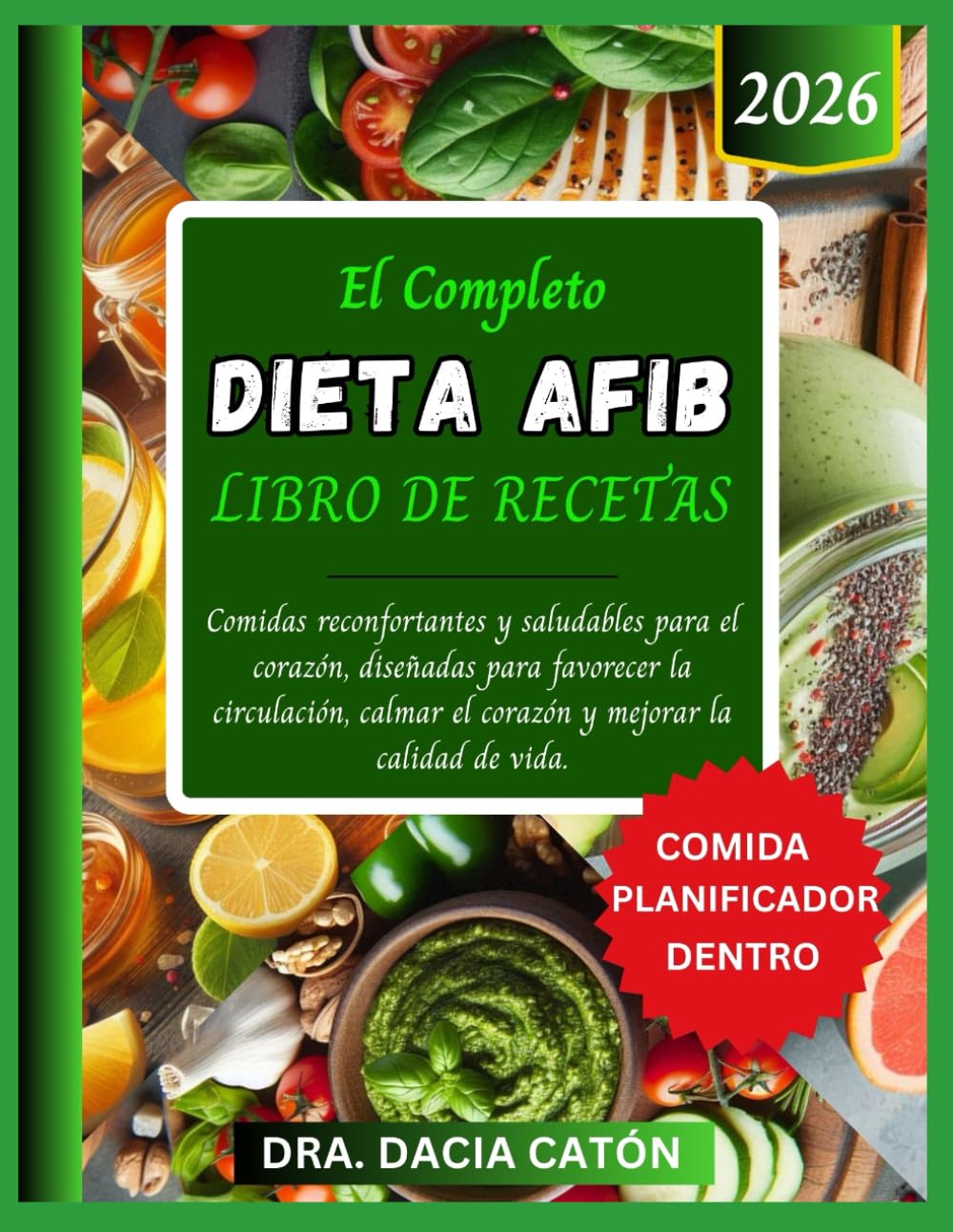 EL COMPLETO DIETA AFIB LIBRO DE RECETAS: Comidas reconfortantes y saludables para el corazón, diseñadas para favorecer la circulación, calmar el corazón y mejorar la calidad de vida.