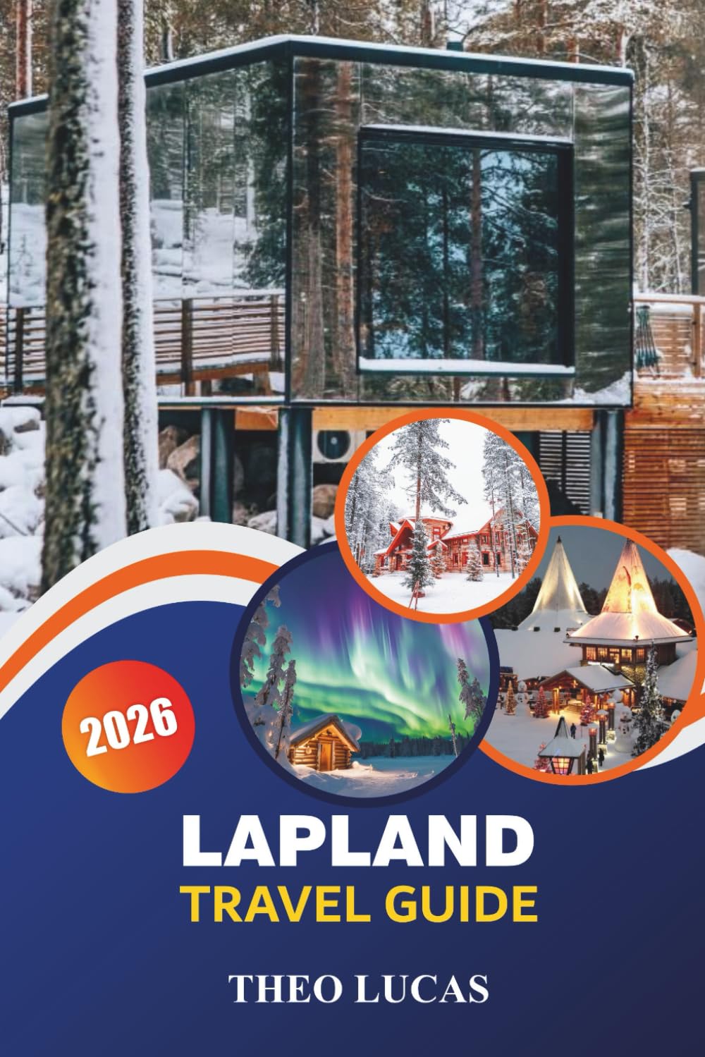 Lapland Travel Guide 2026: Discover Arctic Wonders, Northern Lights, Sámi Culture, and Outdoor Adventures for an Unforgettable Winter Escape