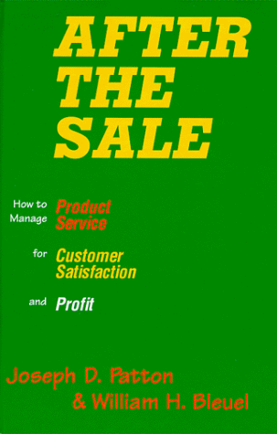 After the Sale: How to Manage Product Service for Customer Satisfaction and Profit