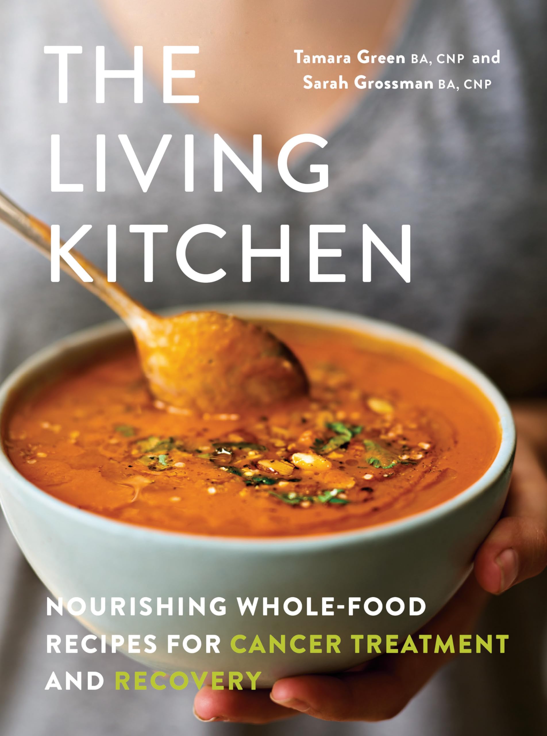 The Living Kitchen: Nourishing Whole-Food Recipes for Cancer Treatment and Recovery