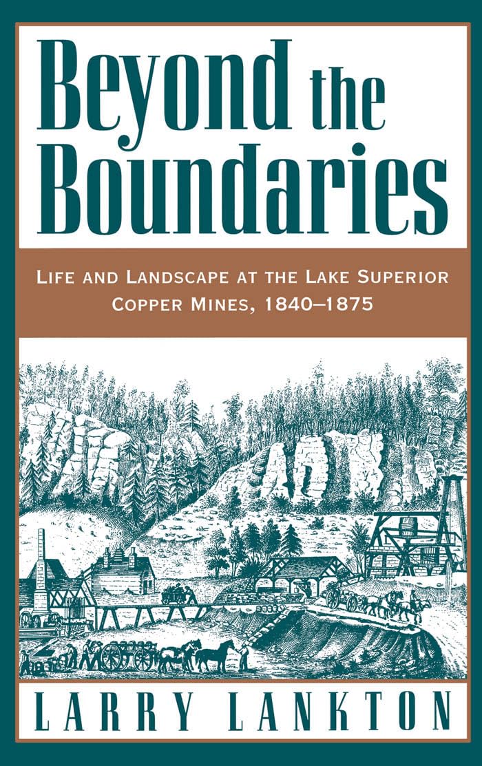 Beyond the Boundaries: Life and Landscape at the Lake Superior Copper Mines, 1840-1875