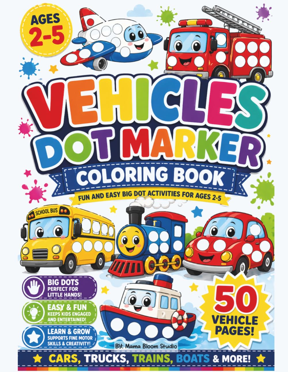 Vehicles Dot Marker Coloring Book for Ages 2-5: Big Dots for Little Hands | Fun and Easy Do a Dot Vehicle Activities for Toddlers and Preschoolers | Cars, Trucks, Trains, Boats, Airplanes and More