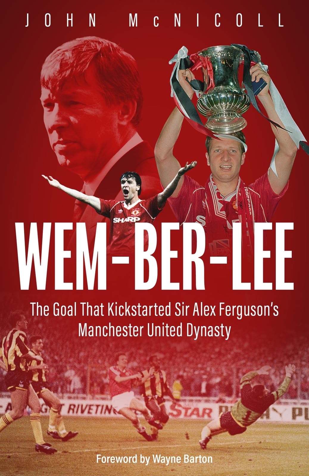 Wem-ber-Lee: The Goal that Kickstarted Sir Alex Ferguson's Manchester United Dynasty