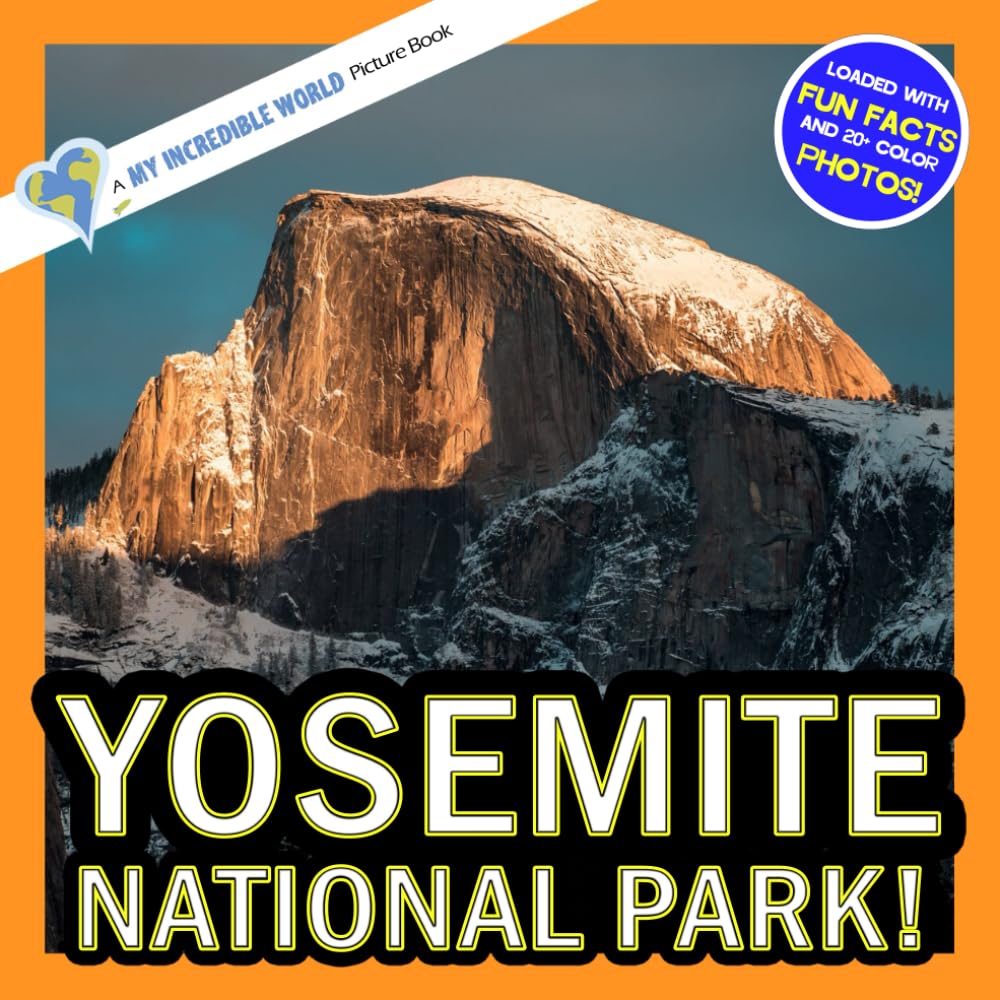 Yosemite National Park!: A My Incredible World Picture Book for Children (My Incredible World: Nature and Animal Picture Books for Children)