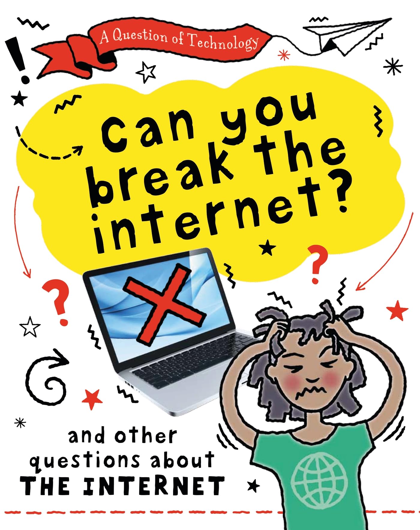 A Question of Technology: Can You Break the Internet? by Clive Gifford