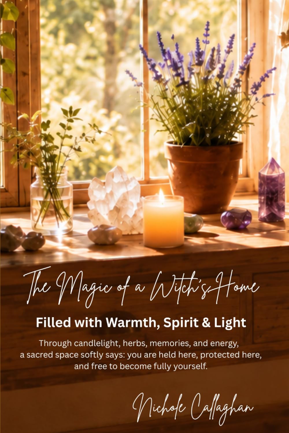 The Magic of a Witch’s Home: Filled with Warmth, Spirit & Light: Through candlelight, herbs, memories, and energy, a sacred space softly says: you are ... here, and free to become fully yourself.