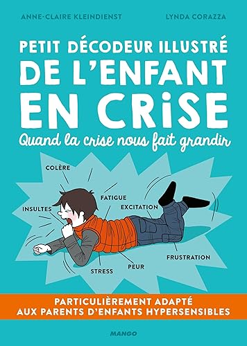 Petit décodeur illustré de l'enfant en crise: Particulièrement adapté aux parents d'enfants hypersensibles (HPI, TDAH, TSA, Dys...)