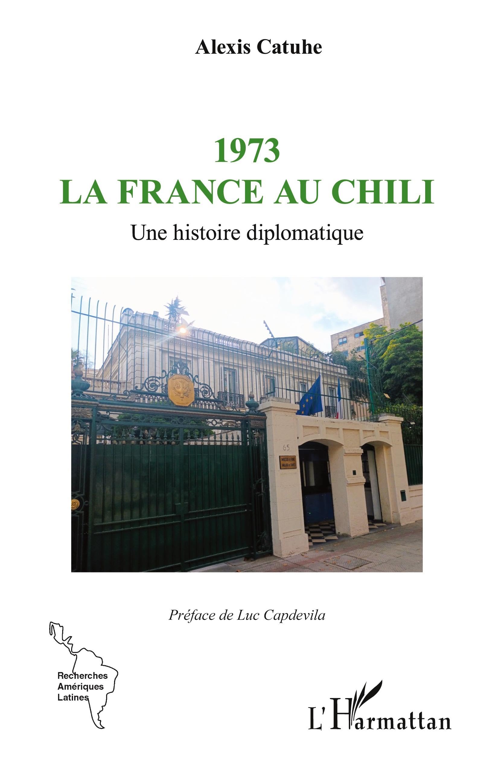 1973 La France au Chili: Une histoire diplomatique (Recherches Amériques Latines)