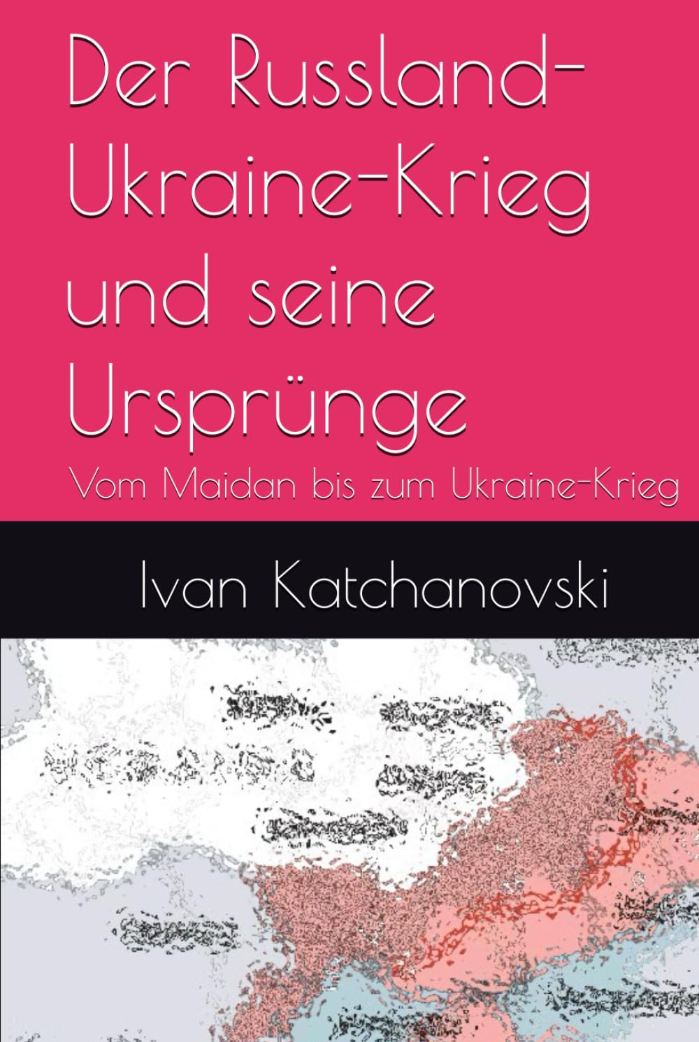 Der Russland-Ukraine-Krieg und seine Ursprünge: Vom Maidan bis zum Ukraine-Krieg