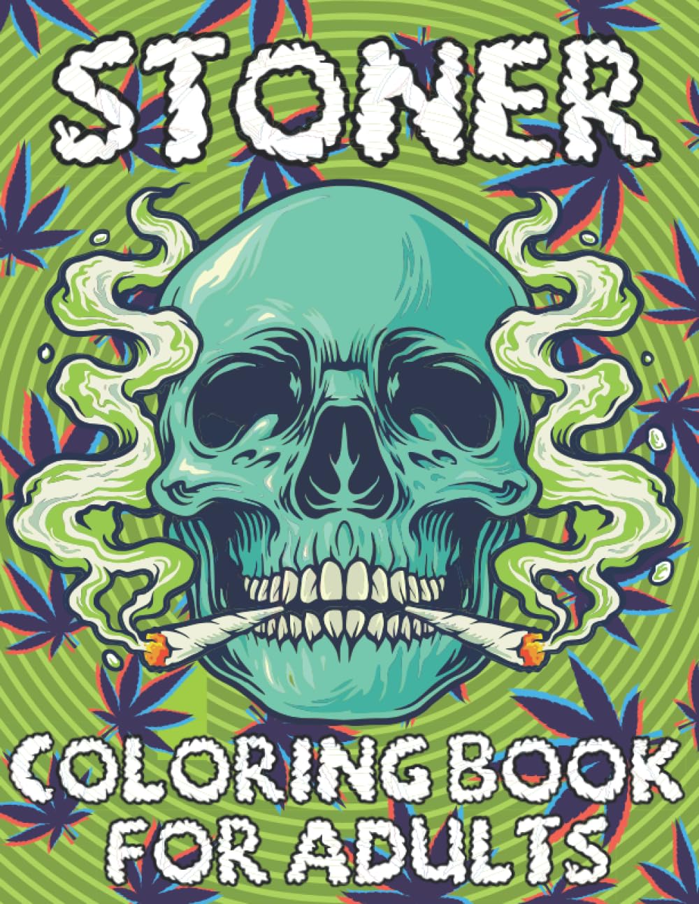 Stoner Coloring Book For Adults: 45 Trippy Psychedelic Pages | Let's Get High And Color | For Stress Relief & Relaxation