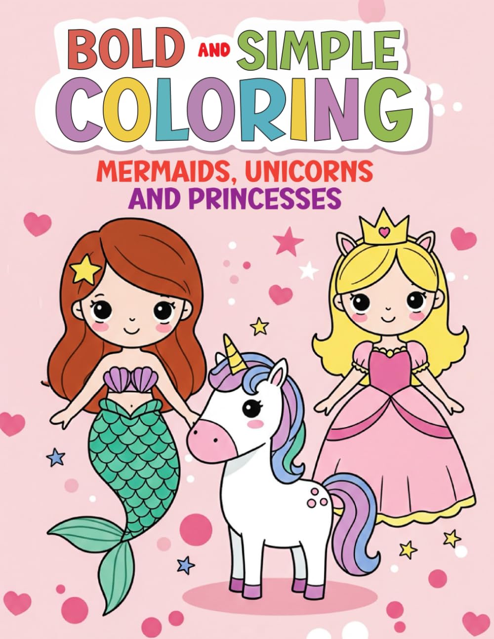 Bold and Simple Coloring: Mermaids, Unicorns and Princesses: Fun and Simple Coloring for Toddlers and Preschoolers - 50 Bold and Easy Designs