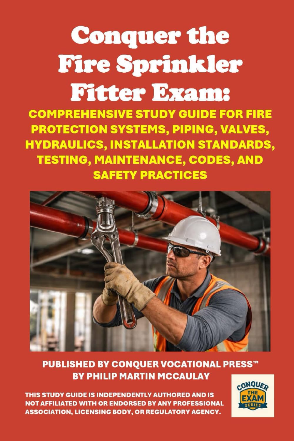Conquer the Fire Sprinkler Fitter Exam: Comprehensive Study Guide for Fire Protection Systems, Piping, Valves, Hydraulics, Installation Standards, ... and Safety Practices (Skilled Trades Exams)