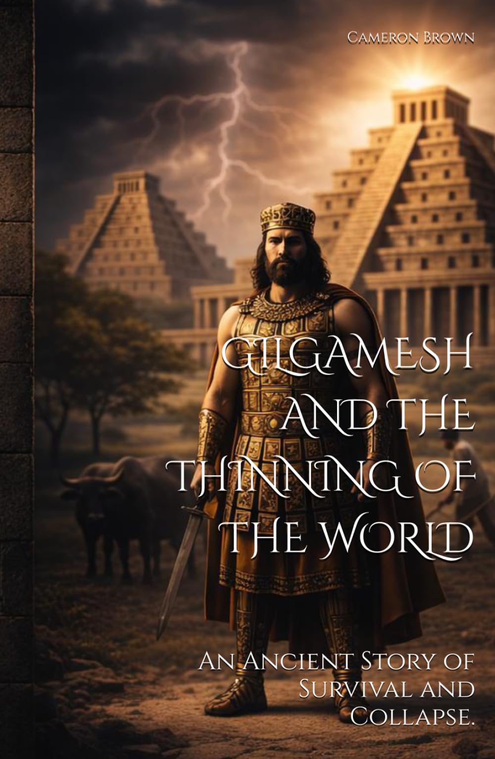 GILGAMESH AND THE THINNING OF THE WORLD: An Ancient Story of Survival and Collapse.