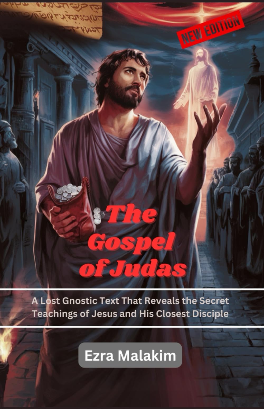 The Gospel of Judas: A Lost Gnostic Text That Reveals the Secret Teachings of Jesus and His Closest Disciple