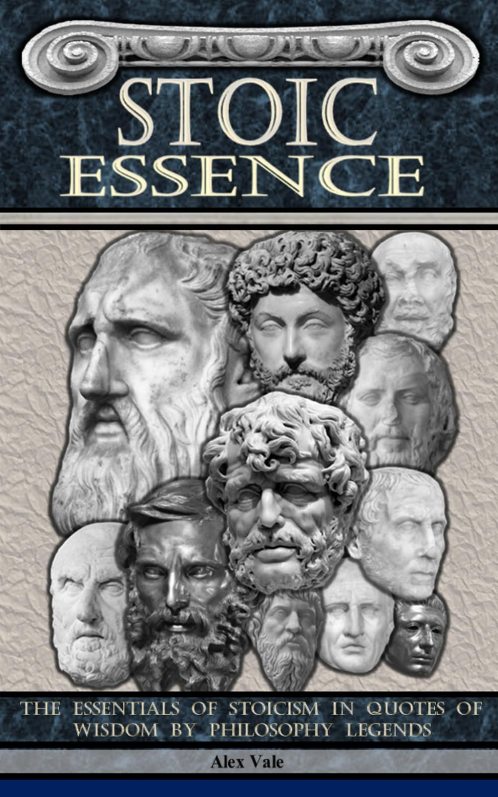 Stoic Essence: The Essentials of Stoicism in Quotes of Wisdom by Philosophy Legends
