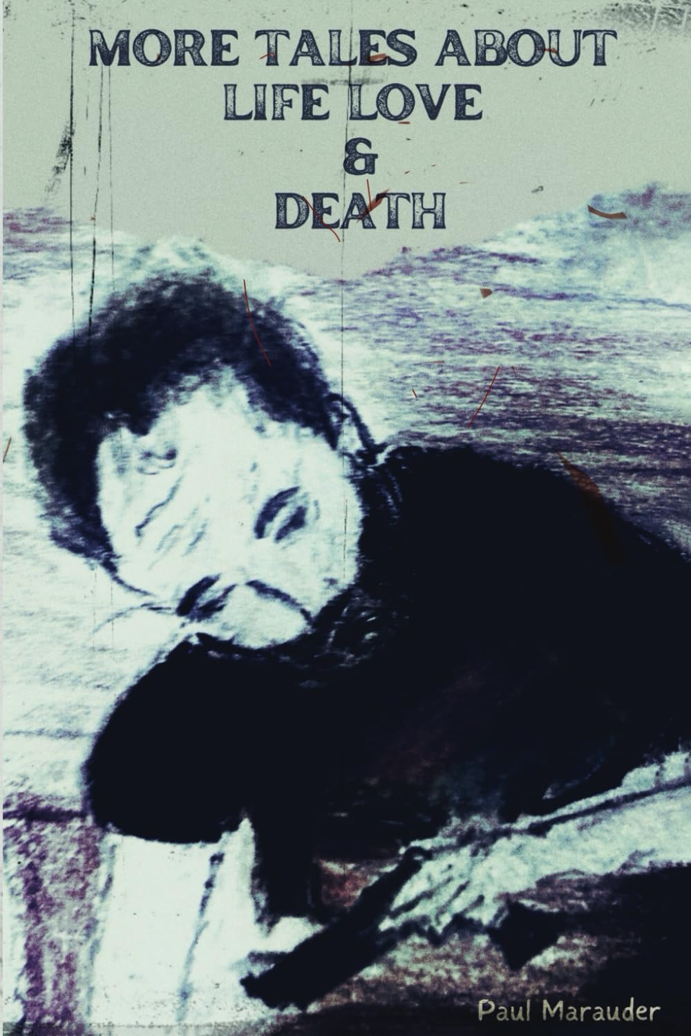 More Tales About Life Love & Death